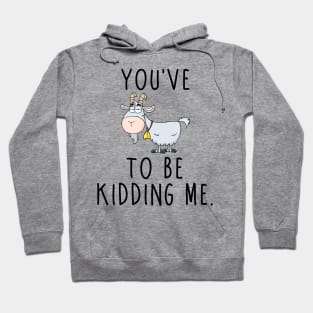 You've Goat... Hoodie